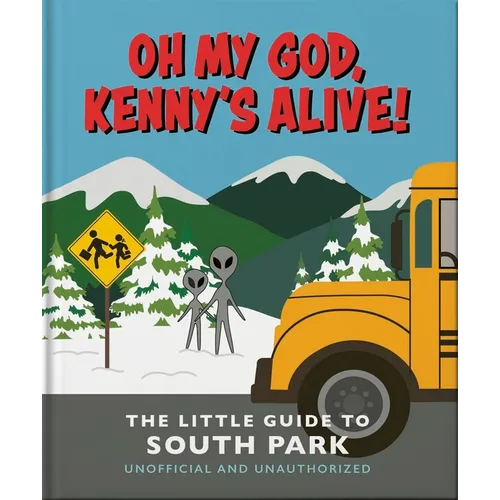 Oh My God, Kenny's Alive!: The Little Guide to South Park