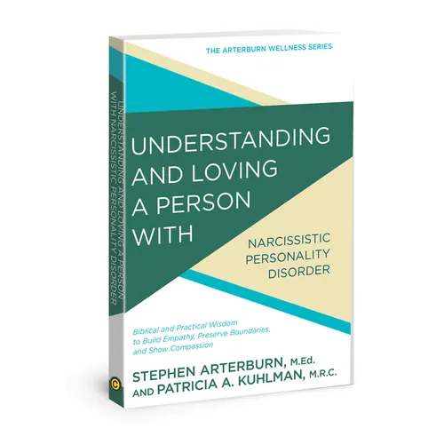 Understanding and Loving a Person with Narcissistic Personality Disorder: Biblical and Practical Wisdom to Build Empathy, Preserve Boundaries, and Sho