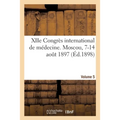 Xiie Congrès International de Médecine. Moscou, 7-14 Août 1897. Volume 5
