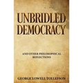 Unbridled Democracy: and Other Philosophical Reflections
