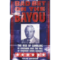 Bad Bet on the Bayou: The Rise and Fall of Gambling in Louisiana and the Fate of Governor Edwin Edwards