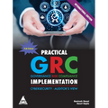 Practical GRC Implementation: Cybersecurity - Auditor's View (Full Colour Edition)