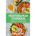 Mediterranean Cookbook: 60 Recipes For Traditional French Italian Spanish And Greek Food