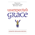 Unexpected Grace: Preaching Good News from Difficult Texts