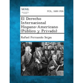 El Derecho Internacional Hispano-Americano (Publico y Privado)
