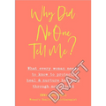 Why Did No One Tell Me?: What Every Woman Needs to Know to Protect, Heal and Nurture Her Body Through Motherhood