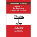 Business for Breakfast Volume 2: The Beginning Professional Publisher