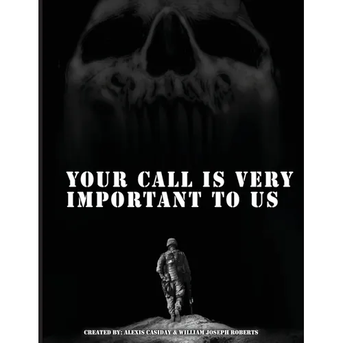 Your Call is Very Important to Us: An OEF/OIF Veterans Collection of Healing And Hope Through Storytelling and Artwork