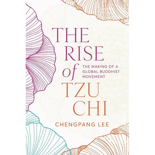 The Rise of Tzu CHI: The Making of a Global Buddhist Movement