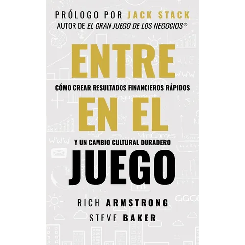Entra En El Juego: Cómo Crear Resultados Financieros Rápidos Y Un Cambio Cultural Duradero