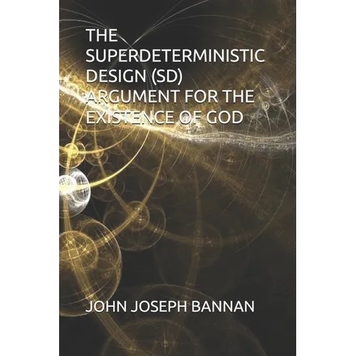 The Superdeterministic Design (Sd) Argument for the Existence of God