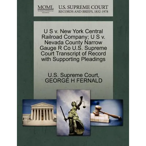 U S V. New York Central Railroad Company; U S V. Nevada County Narrow Gauge R Co U.S. Supreme Court Transcript of Record with Supporting Pleadings