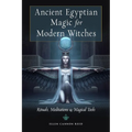 Ancient Egyptian Magic for Modern Witches: Rituals, Meditations, and Magical Tools