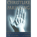 Christlike Parenting: Taking the Pain Out of Parenting