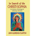 In Search of the Christ-Sophia: An Inclusive Christology for Liberating Christians
