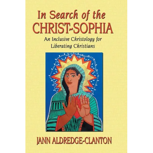 In Search of the Christ-Sophia: An Inclusive Christology for Liberating Christians