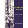 Consumer Politics in Postwar Japan: The Institutional Boundaries of Citizen Activism