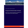 The spas and mineral waters of Europe: With notes on balneo-therapeutic management in various diseases and morbid conditions