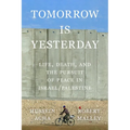 Tomorrow Is Yesterday: Life, Death, and the Pursuit of Peace in Israel/Palestine