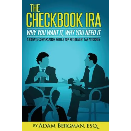 The Checkbook IRA - Why You Want It, Why You Need It: A private conversation with a top retirement tax attorney