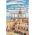 Exploring the Rich History, Vibrant Culture, and Hidden Treasures of Tunisia