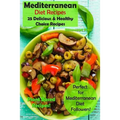Mediterranean Diet Recipes: 25 Delicious & Healthy Choice Recipes - Perfect for Mediterranean Diet Followers! - Plant Based Recipes!