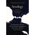 Sexology: The Basis of Endocrinology and Criminology: The Surprising Connections Between Hormones, Imagination, Clairvoyance, and Crime