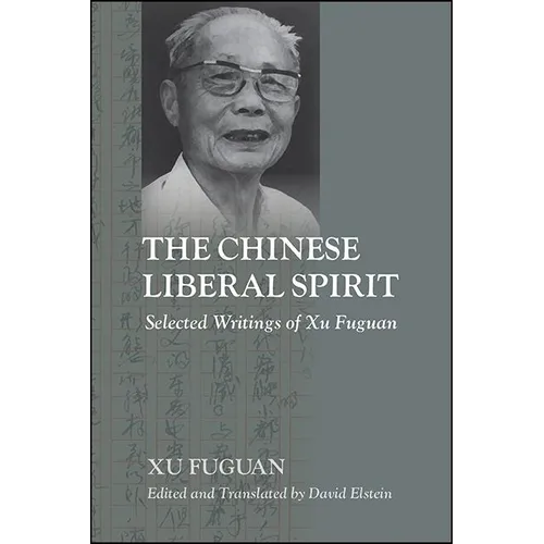 The Chinese Liberal Spirit: Selected Writings of Xu Fuguan