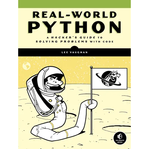 Real-World Python: A Hacker's Guide to Solving Problems with Code