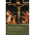 Trinity and Election: The Christocentric Reorientation of Karl Barth's Speculative Theology, 1936-1942