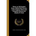 Elene; an Old English Poem. Edited With Introd., Latin Original, Notes and Complete Glossary by Charles W. Kent