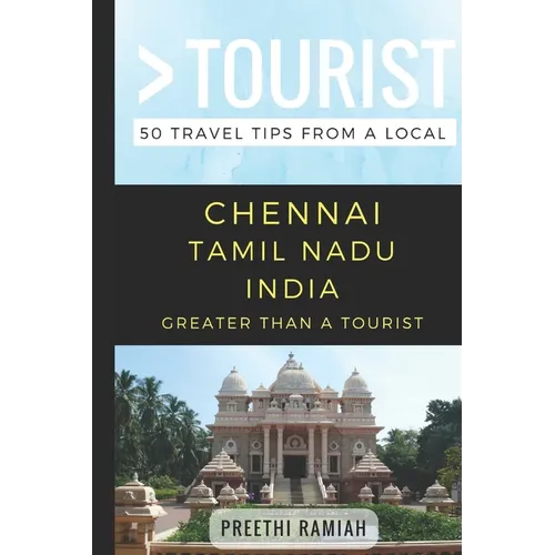 Greater Than a Tourist- Chennai Tamil Nadu India: 50 Travel Tips from a Local