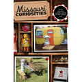 Missouri Curiosities: Quirky Characters, Roadside Oddities & Other Offbeat Stuff