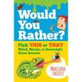Would You Rather? Pick This or That Weird, Wacky, or Downright Gross Answer