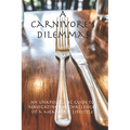 A Carnivore's Dilemmas: An Unapologetic Guide to Navigating the Challenges of a Meat-First Lifestyle