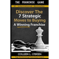 The Franchise Game: Discover the 7 Strategic Moves to Buying A Winning Franchise