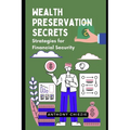 Wealth Preservation Secrets: Strategies for Financial Security