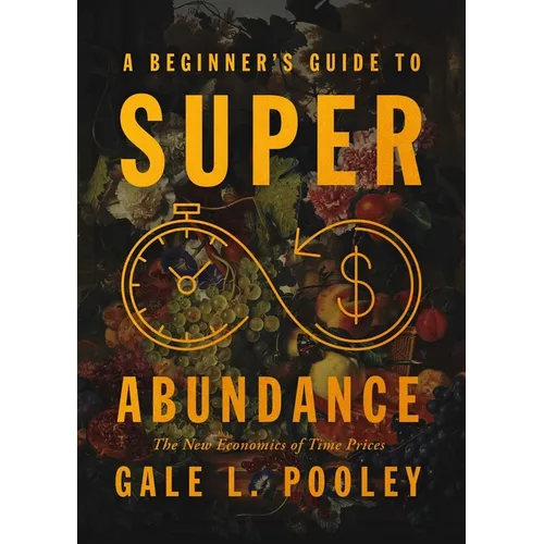 A Beginner's Guide to Superabundance: The New Economics of Time Prices