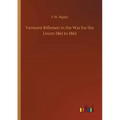 Vermont Riflemen in the War for the Union 1861 to 1865