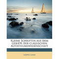 Kleine Schriften aus dem Gebiete der classischen Alterthumswissenschaft