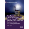 The Affects, Cognition, and Politics of Samuel Beckett's Postwar Drama and Fiction: Revolutionary and Evolutionary Paradoxes