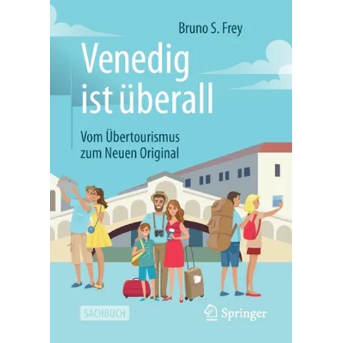 Venedig Ist Überall: Vom Übertourismus Zum Neuen Original