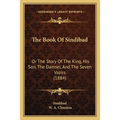 The Book Of Sindibad: Or The Story Of The King, His Son, The Damsel, And The Seven Vazirs (1884)