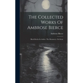 The Collected Works Of Ambrose Bierce: Black Beetles In Amber. The Mummery. On Stone