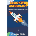 Brooklyn Astronaut Inspirational Poems For Kids Boys Edition: Inspirational Poems For Kids