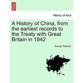A History of China, from the earliest records to the Treaty with Great Britain in 1842