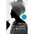 From Bullshit to Botox: A Rebel's Guide to Self-Love and Eternal Youth