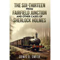 The Six-Thirteen from Fairfield Junction and other cases of Sherlock Holmes
