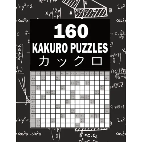 160 Kakuro Puzzles: Cross Sums Math Logic Puzzles - 8.6" X 11"
