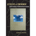 Afterlives of Confinement: Spatial Transitions in Postdictatorship Latin America